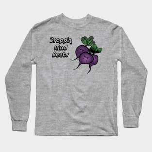 Droppin Mad Beets Long Sleeve T-Shirt